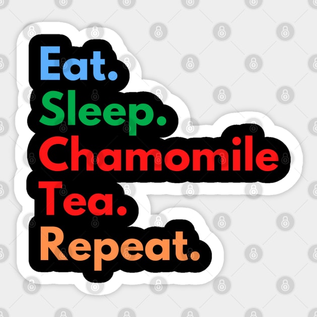 Eat. Sleep. Chamomile Tea. Repeat. Sticker by Eat Sleep Repeat